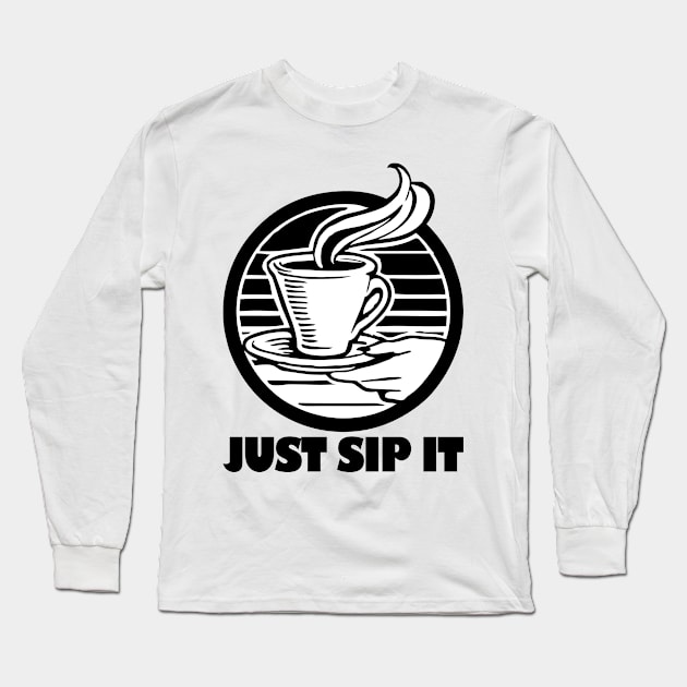Coffee - Just sip it Long Sleeve T-Shirt by likbatonboot